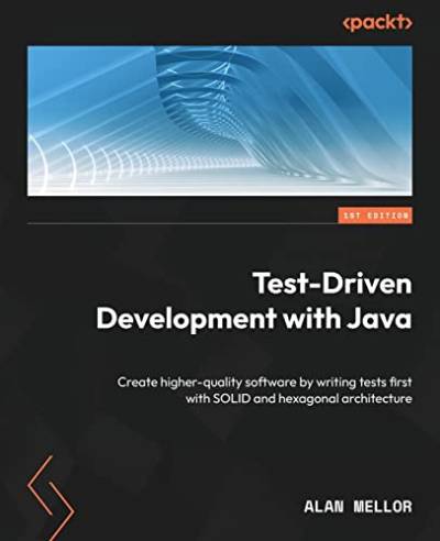 Test-Driven Development with Java: Create higher-quality software by writing tests first with SOLID and hexagonal architecture von Packt Publishing